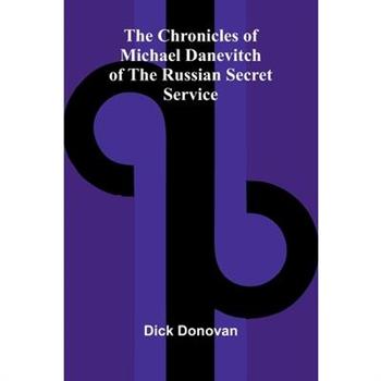 The Chronicles of Michael Danevitch of the Russian Secret Service