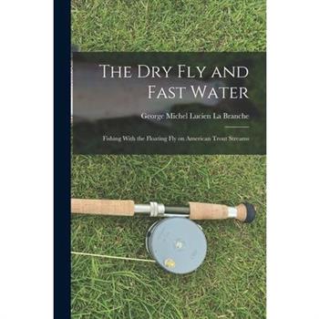 The Dry Fly and Fast Water