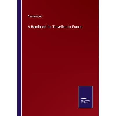 A Handbook for Travellers in France