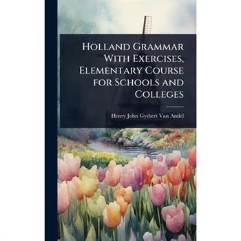 Holland Grammar With Exercises, Elementary Course for Schools and Colleges