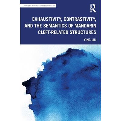 Exhaustivity, Contrastivity, and the Semantics of Mandarin Cleft-Related Structures
