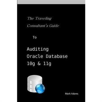 Traveling Consultant's Guide to Auditing Oracle Database 10G and 11G