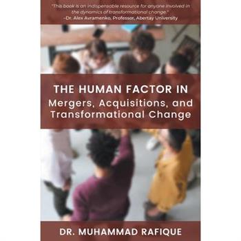 The Human Factor in Mergers, Acquisitions, and Transformational Change