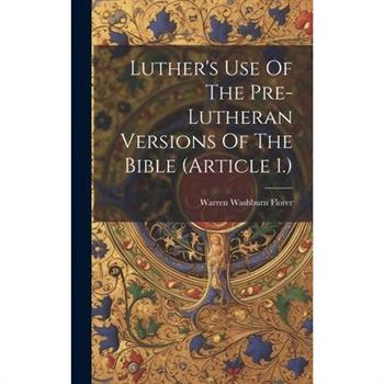 Luther's Use Of The Pre-lutheran Versions Of The Bible (article 1.)