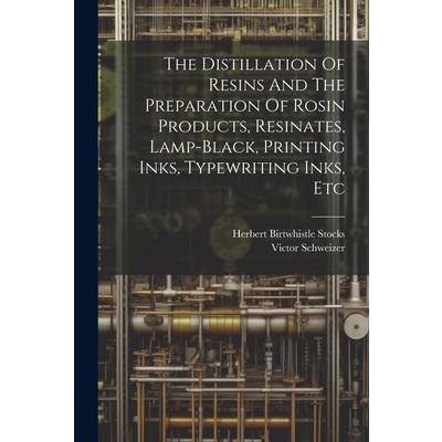 The Distillation Of Resins And The Preparation Of Rosin Products, Resinates, Lamp-black, Printing Inks, Typewriting Inks, Etc