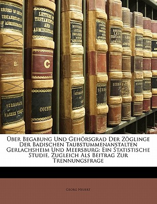 Uber Begabung Und Gehorsgrad Der Zoglinge Der Badischen Taubstummenanstalten Gerlachsheim Und Meersburg