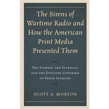 The Sirens of Wartime Radio and How the American Print Media Presented Them