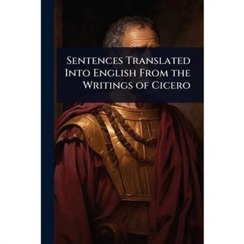 Sentences Translated Into English From the Writings of Cicero