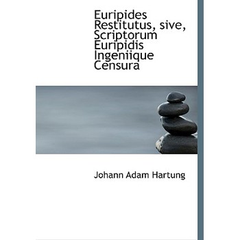 Euripides Restitutus, Sive, Scriptorum Euripidis Ingeniique Censura