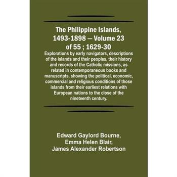 The Philippine Islands, 1493-1898 - Volume 23 of 55; 1629-30; Explorations by early navigators, descriptions of the islands and their peoples, their history and records of the Catholic missions, as re
