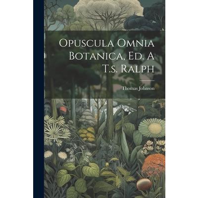 Opuscula Omnia Botanica, Ed. A T.s. Ralph