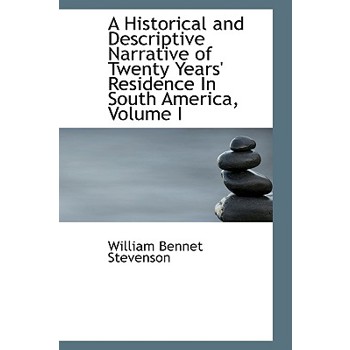 A Historical and Descriptive Narrative of Twenty Years’ Residence in South America, Volume I