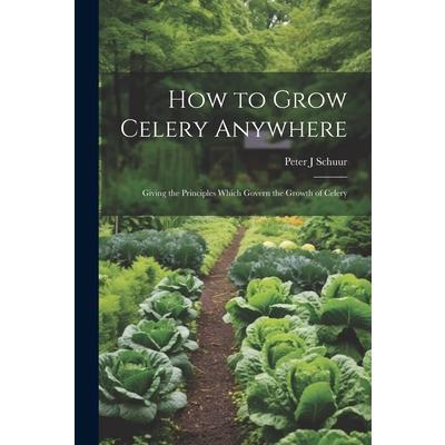 How to Grow Celery Anywhere