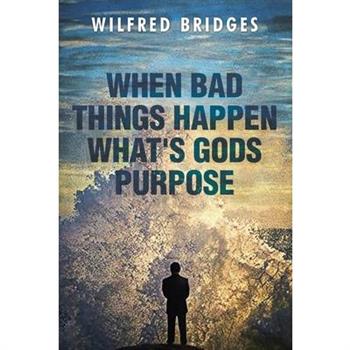 When Bad Things Happen What’s God’s Purpose