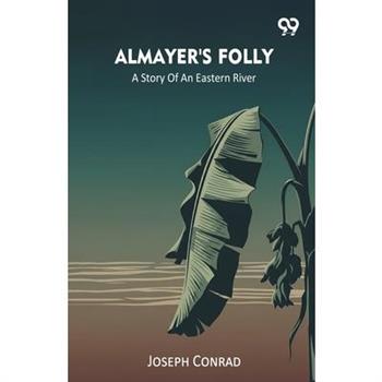 Almayer's Folly A Story Of An Eastern River