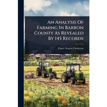 An Analysis Of Farming In Barron County As Revealed By 145 Records