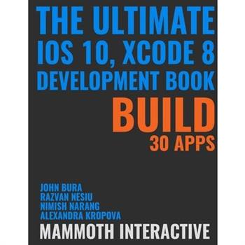 The Ultimate iOS 10, Xcode 8 Developer Book. Build 30 apps