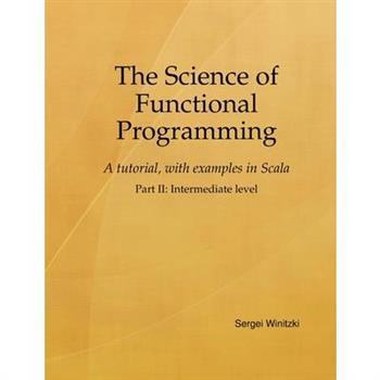 The Science of Functional Programming, Part II