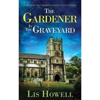 THE GARDENER IN THE GRAVEYARD a gripping cozy murder mystery full of twists