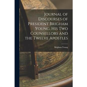 Journal of Discourses of President Brigham Young, His Two Counsellors and the Twelve Apostles
