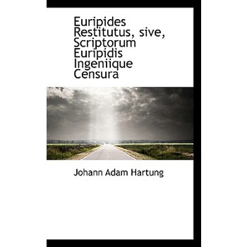 Euripides Restitutus, Sive, Scriptorum Euripidis Ingeniique Censura