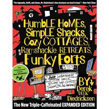 Humble Homes, Simple Shacks, Cozy Cottages, Ramshackle Retreats, Funky Forts