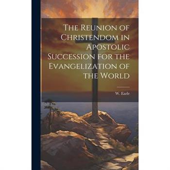 The Reunion of Christendom in Apostolic Succession for the Evangelization of the World