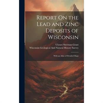Report On the Lead and Zinc Deposits of Wisconsin