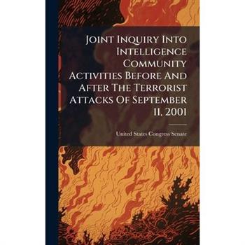 Joint Inquiry Into Intelligence Community Activities Before And After The Terrorist Attacks Of September 11, 2001
