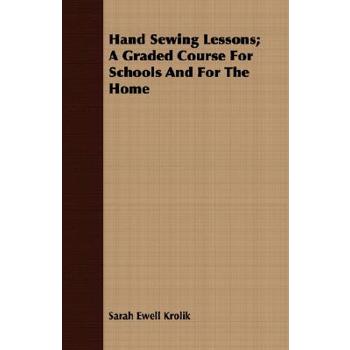 Hand Sewing Lessons; A Graded Course For Schools And For The Home