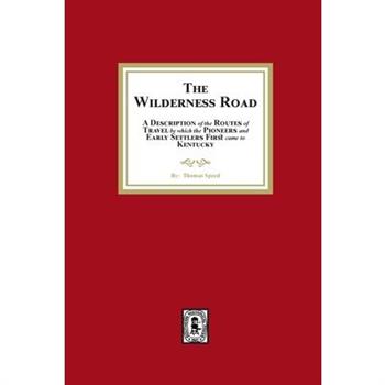 The Wilderness Road. A description of the Routes of Travel by which the Pioneer and Early Settlers first came to Kentucky