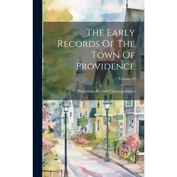 The Early Records Of The Town Of Providence; Volume 19