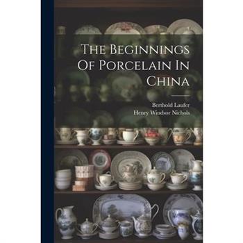 The Beginnings Of Porcelain In China