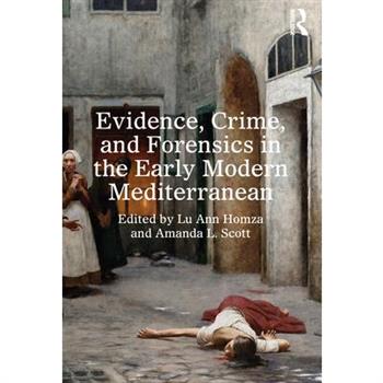 Evidence, Crime, and Forensics in the Early Modern Mediterranean
