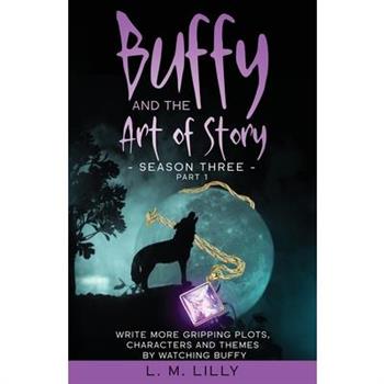 Buffy and the Art of Story Season Three Part 1
