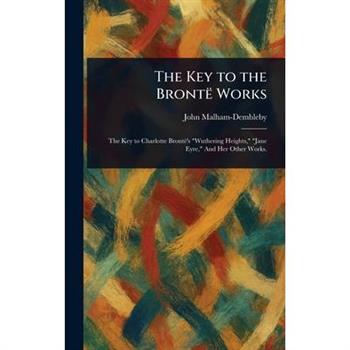 The Key to the Bront禱 Works