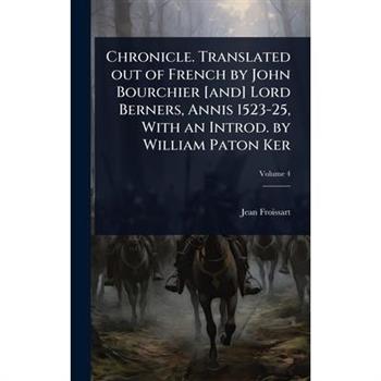 Chronicle. Translated out of French by John Bourchier [and] Lord Berners, Annis 1523-25, With an Introd. by William Paton Ker