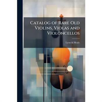 Catalog of Rare Old Violins, Violas and Violoncellos
