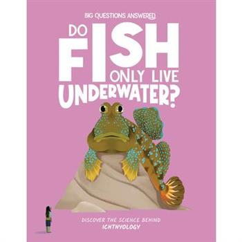 Do Fish Only Live Underwater?