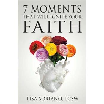 The 7 Moments That Will Ignite Your Faith