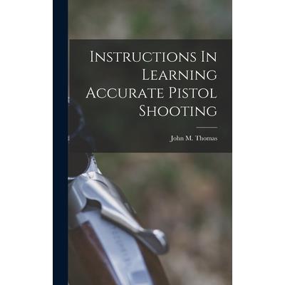 Instructions In Learning Accurate Pistol Shooting