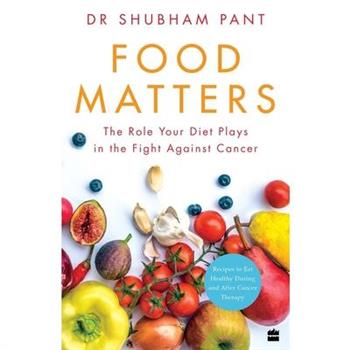 Food Matters: The Role Your Diet Plays in the Fight Against Cancer
