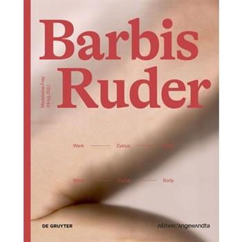 Barbis Ruder. Werk - Zyklus - K繹rper / Work - Cycle - Body