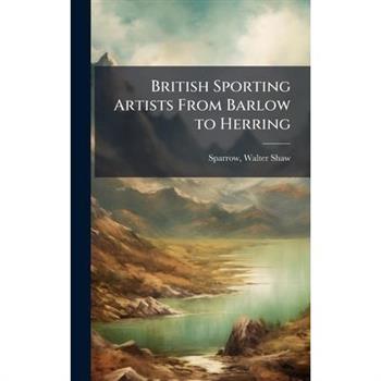 British Sporting Artists From Barlow to Herring