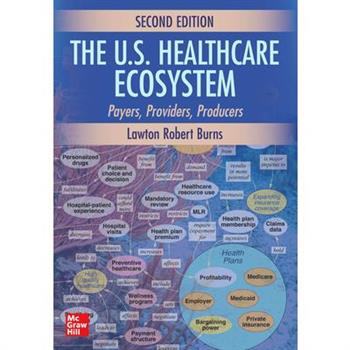 The U.S. Healthcare Ecosystem: Payers, Providers, Producers, Second Edition