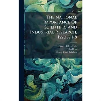 The National Importance Of Scientific And Industrial Research, Issues 1-8