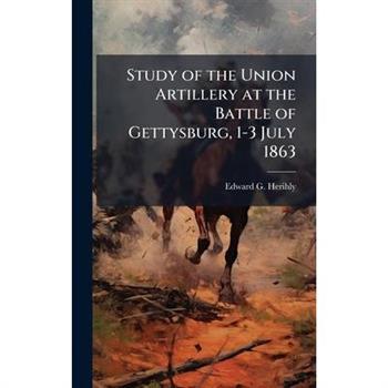 Study of the Union Artillery at the Battle of Gettysburg, 1-3 July 1863