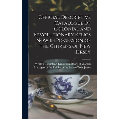 Official Descriptive Catalogue of Colonial and Revolutionary Relics now in Possession of the Citizens of New Jersey