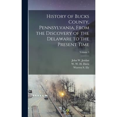 History of Bucks County, Pennsylvania, From the Discovery of the Delaware to the Present Time; Volume 3