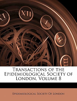Transactions of the Epidemiological Society of London, Volume 8